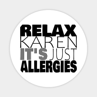 RELAX KAREN IT'S JUST ALLERGIES - RKIJA_vl1 Magnet